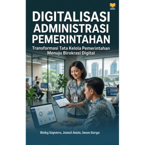 DIGITALISASI ADMINISTRASI PEMERINTAHAN Transformasi Tata Kelola Pemerintahan Menuju Birokrasi Digital