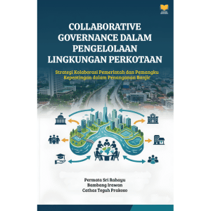 COLLABORATIVE GOVERNANCE DALAM PENGELOLAAN LINGKUNGAN PERKOTAAN Strategi Kolaborasi Pemerintah dan Pemangku Kepentingan dalam Penanganan Banjir