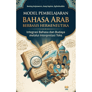 MODEL PEMBELAJARAN BAHASA ARAB BERBASIS HERMENEUTIKA Integrasi Bahasa dan Budaya melalui Interpretasi Teks